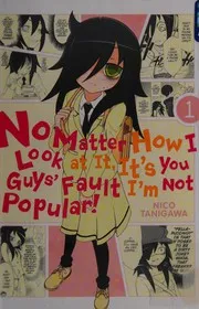 No matter how I look at it, it's you guys' fault I'm not popular!, Vol. 1