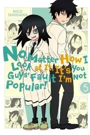 No matter how I look at it, it's you guys' fault I'm not popular!, Vol. 5