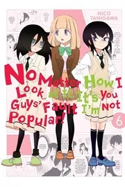 No matter how I look at it, it's you guys' fault I'm not popular!, Vol. 6